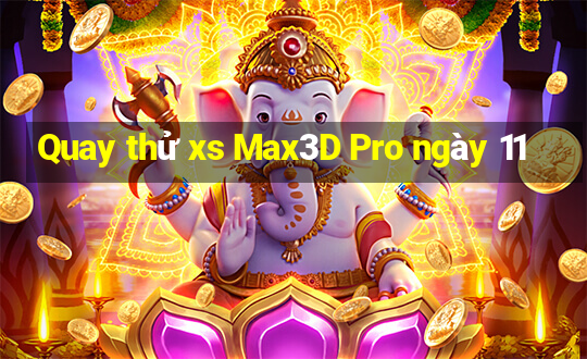 Quay thử xs Max3D Pro ngày 11