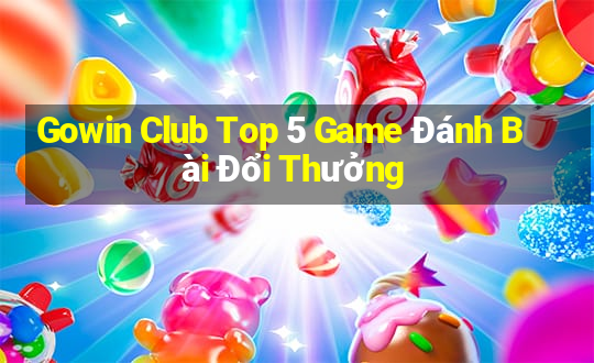 Gowin Club Top 5 Game Đánh Bài Đổi Thưởng