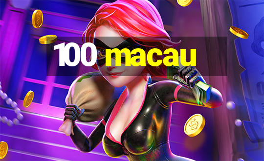 100 macau