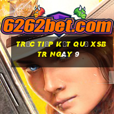 Trực tiếp kết quả XSBTR ngày 9