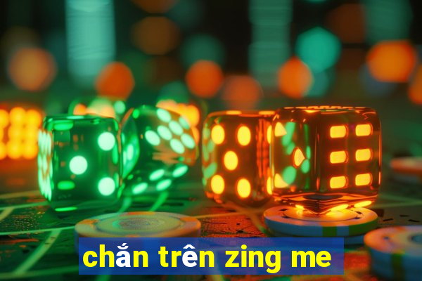 chắn trên zing me