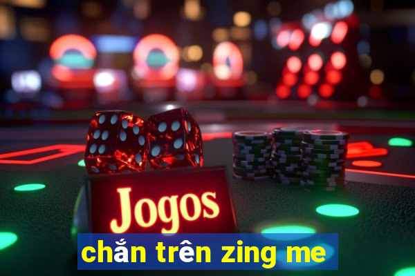 chắn trên zing me