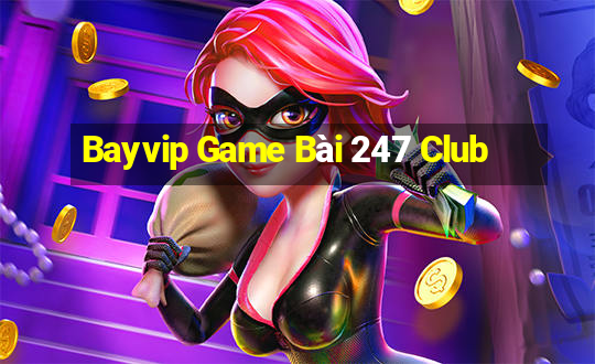 Bayvip Game Bài 247 Club