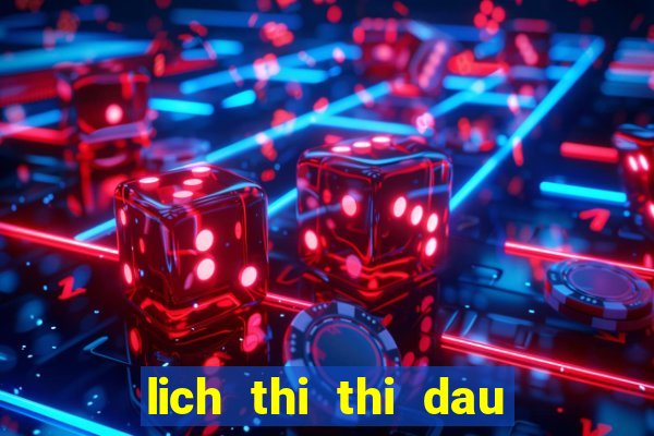 lich thi thi dau bong da