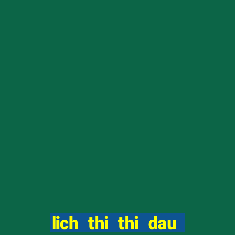 lich thi thi dau bong da