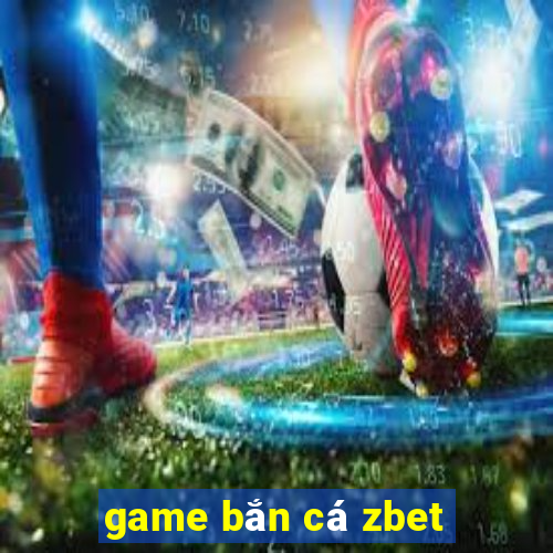 game bắn cá zbet