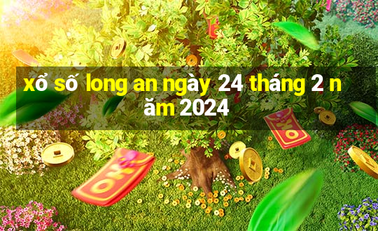 xổ số long an ngày 24 tháng 2 năm 2024