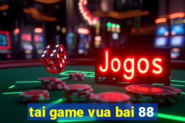 tai game vua bai 88