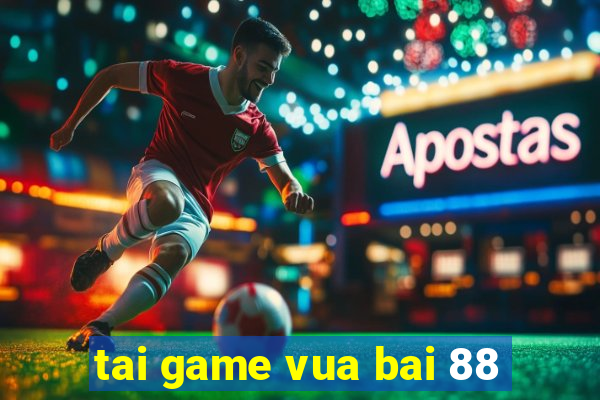 tai game vua bai 88