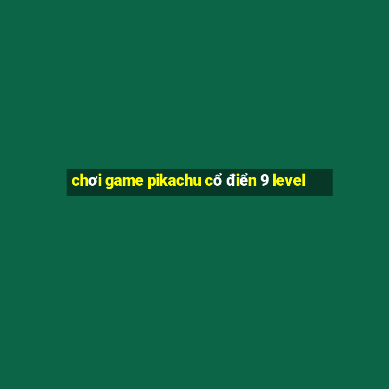 chơi game pikachu cổ điển 9 level