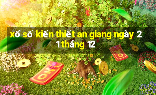 xổ số kiến thiết an giang ngày 21 tháng 12