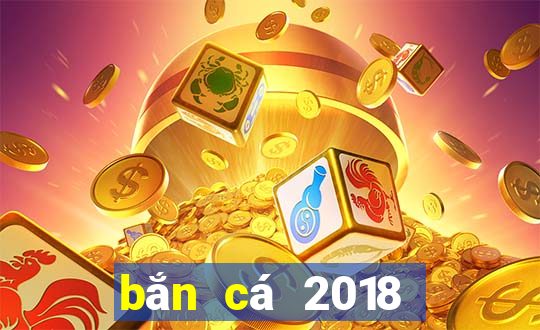 bắn cá 2018 nổ hũ và tài xỉu