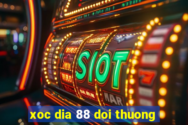 xoc dia 88 doi thuong