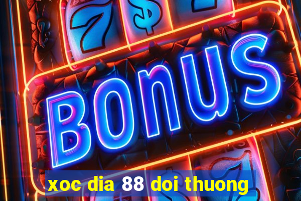 xoc dia 88 doi thuong