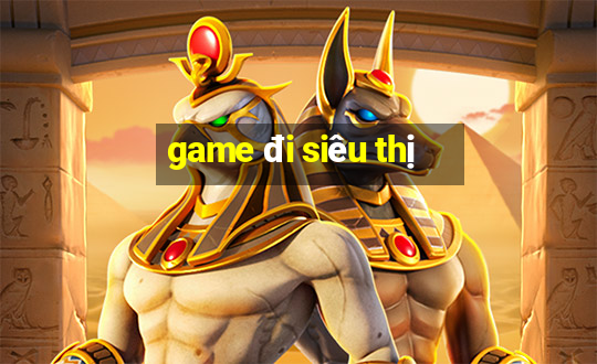 game đi siêu thị