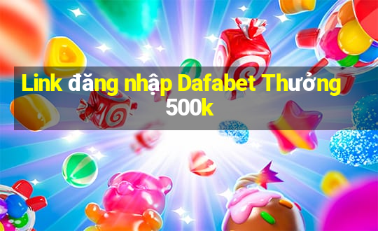 Link đăng nhập Dafabet Thưởng 500k