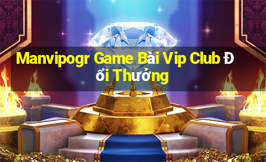 Manvipogr Game Bài Vip Club Đổi Thưởng