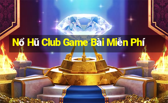 Nổ Hũ Club Game Bài Miễn Phí