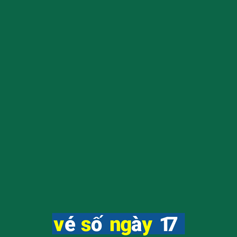 vé số ngày 17