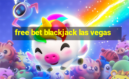 free bet blackjack las vegas