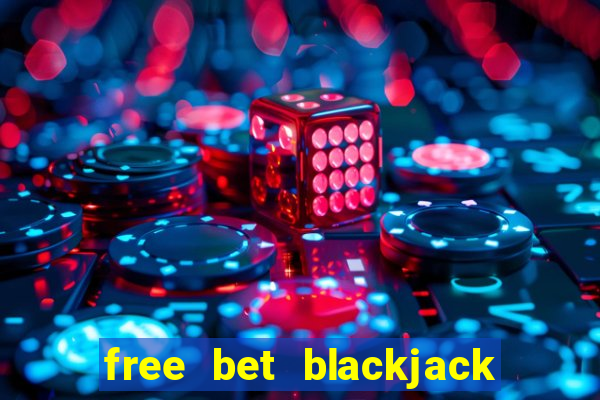 free bet blackjack las vegas