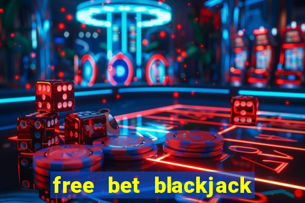 free bet blackjack las vegas