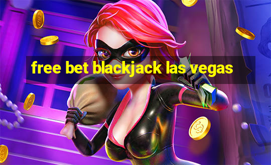 free bet blackjack las vegas