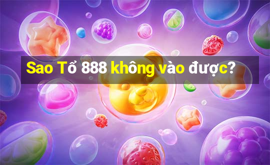 Sao Tổ 888 không vào được?