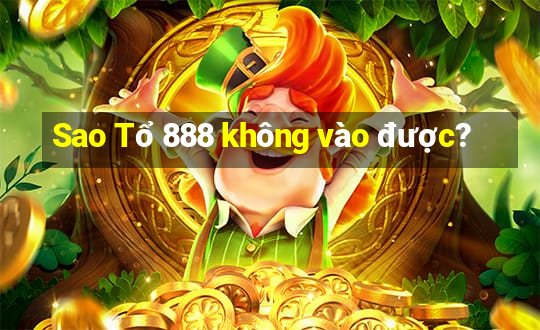 Sao Tổ 888 không vào được?