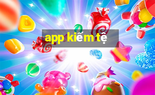 app kiếm tệ