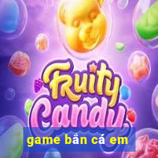 game bắn cá em