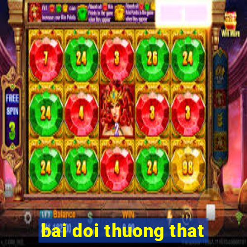 bai doi thuong that