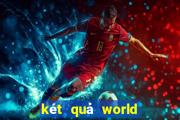 két quả world cup 2024