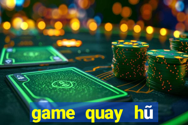 game quay hũ đổi thưởng 2018