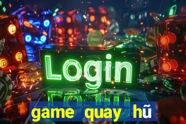 game quay hũ đổi thưởng 2018