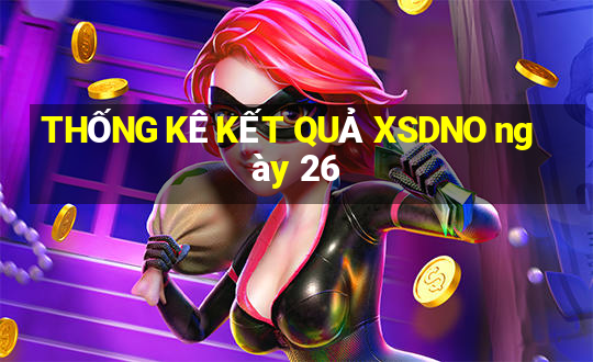 THỐNG KÊ KẾT QUẢ XSDNO ngày 26