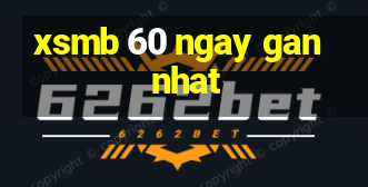 xsmb 60 ngay gan nhat