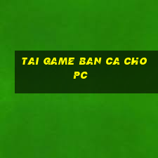 tai game ban ca cho pc