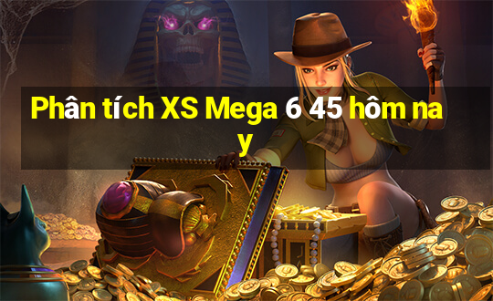 Phân tích XS Mega 6 45 hôm nay