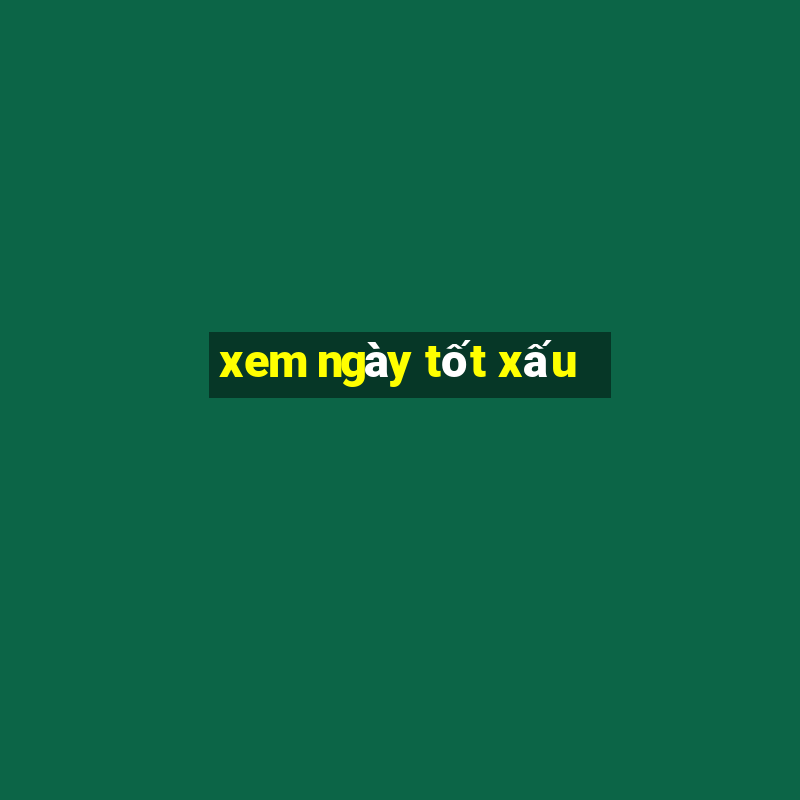 xem ngày tốt xấu