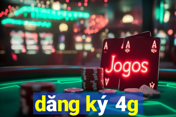 dăng ký 4g