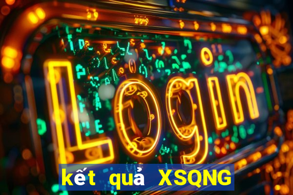 kết quả XSQNG ngày 21