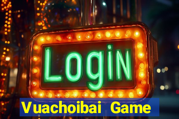 Vuachoibai Game Bài Vip