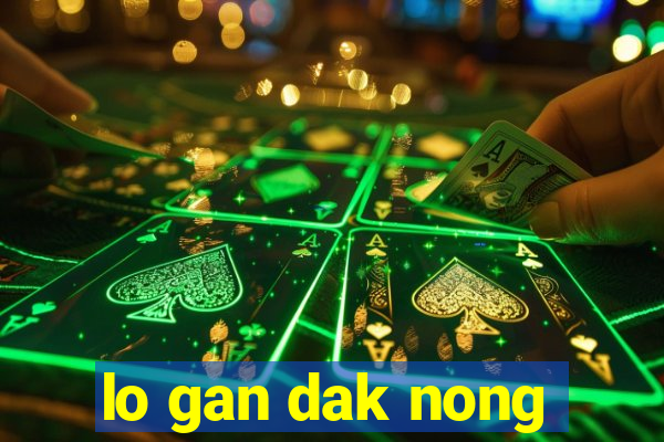 lo gan dak nong