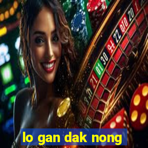 lo gan dak nong