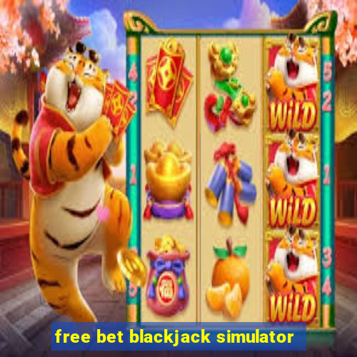 free bet blackjack simulator