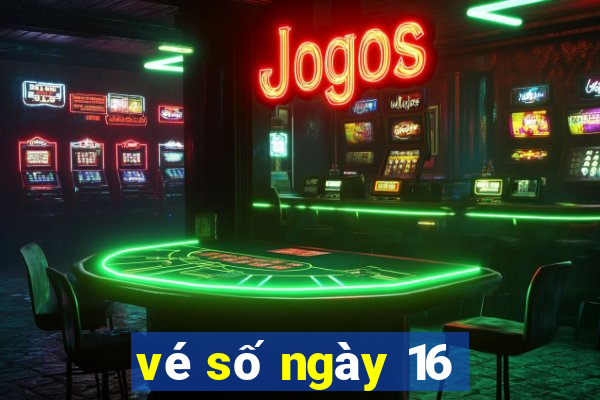 vé số ngày 16