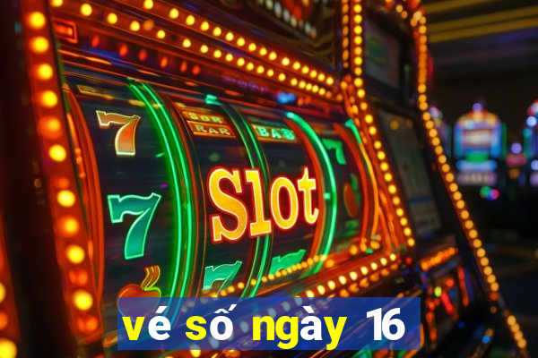 vé số ngày 16