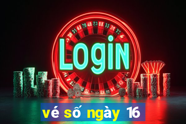 vé số ngày 16