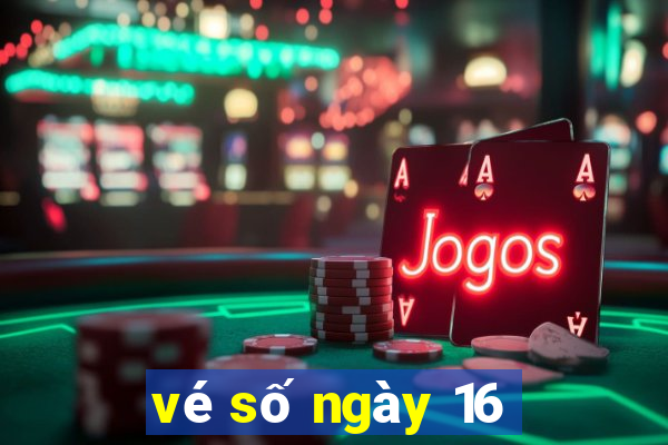 vé số ngày 16